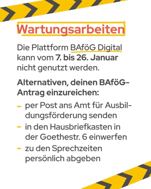 ⚠️ Aufgrund von Wartungsarbeiten kann die Plattform BAföG Digital vom 7. bis 26. Januar nicht genutzt werden. Alternativ kannst du deinen BAföG-Antrag 🔸 per Post an uns senden, 📮🔸 ihn in den Hausbriefkasten in der Goethestraße 6 einwerfen 📩 oder 🔸 zu den Sprechzeiten persönlich abgeben. 📑👐